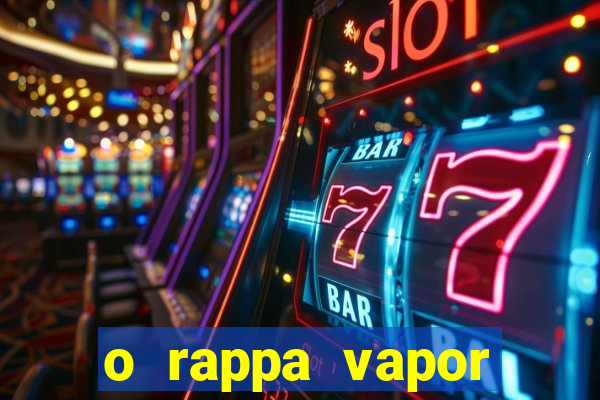 o rappa vapor barato letra